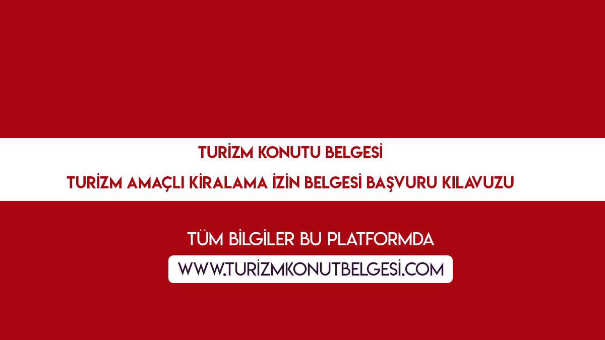 Turizm Konutu Belgesi Turizm Amaçlı Kiralama İzin Belgesi̇ Başvuru Kılavuzu