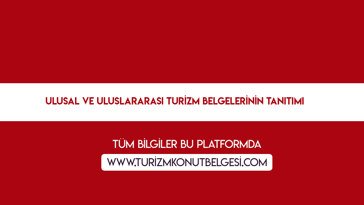 Turizm Belgeleri Ulusal ve Uluslararası Turizm Belgelerinin Tanıtımı